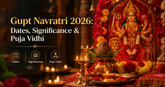 Gupt Navratri 2026: Dates, Significance & Puja Vidhi