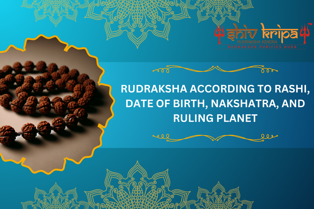 RUDRAKSHA ACCORDING TO RASHI, DATE OF BIRTH, NAKSHATRA, AND RULING PLANET