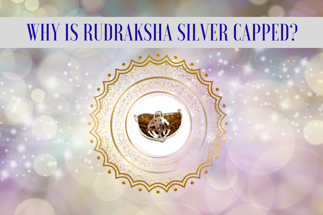 Why is Rudraksha Silver Capped?