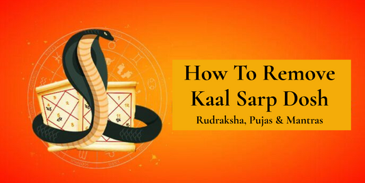 How to Remove Kaal Sarp Dosh: Rudraksha, Pujas & Mantras