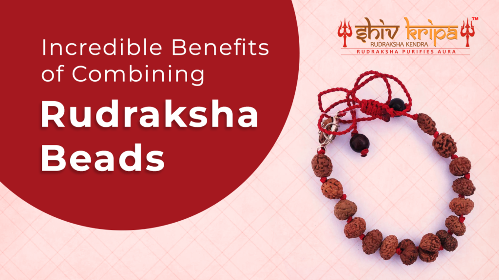 Incredible Benefits of Combining Rudraksha